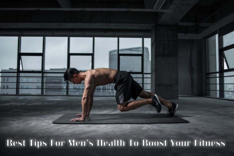 Best Tips For Men’s Health To Boost Your Fitness